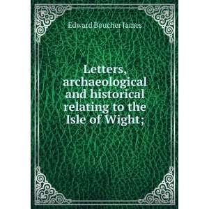   historical relating to the Isle of Wight; Edward Boucher James Books