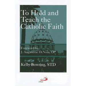   To Hold and Teach the Catholic Faith [Paperback] Kelly Bowring Books