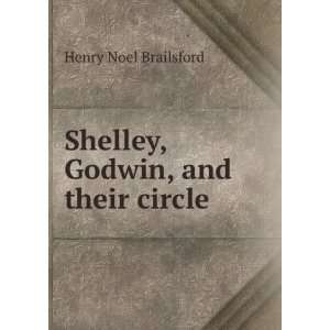    Shelley, Godwin, and their circle Henry Noel Brailsford Books