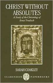 Christ Without Absolutes A Study of the Christology of Ernst 