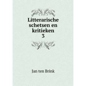    Litterarische schetsen en kritieken. 3 Jan ten Brink Books