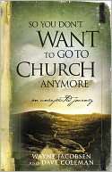 So You Dont Want to Go to Church Anymore An Unexpected Journey