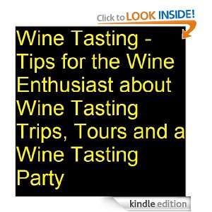   Wine Tasting Trips, the Best Wine Tours and Throwing a Wine Tasting