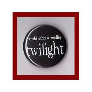  Twilight I Would Rather Be Reading Twilight 1 Inch Button 