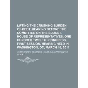  Lifting the crushing burden of debt hearing before the 