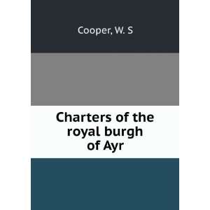  Charters of the royal burgh of Ayr W. S Cooper Books
