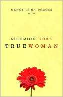 Becoming Gods True Woman Nancy Leigh DeMoss