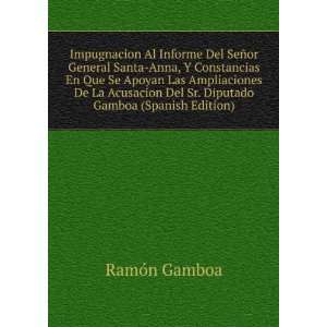   Acusacion Del Sr. Diputado Gamboa (Spanish Edition) RamÃ³n Gamboa