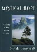 Mystical Hope Trusting in the Cynthia Bourgeault