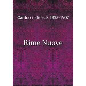 Rime Nuove GiosuÃ¨, 1835 1907 Carducci  Books