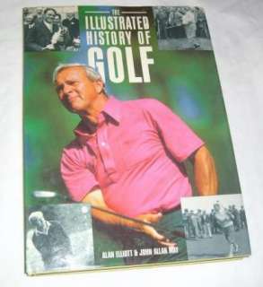 The Illustrated History of Golf by Alan Elliott/JohnMay  