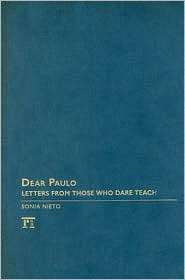 Dear Paulo Letters from Those Who Dare Teach, (1594515344), Sonia 