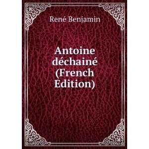   dÃ©chainÃ© (French Edition) RenÃ© Benjamin  Books