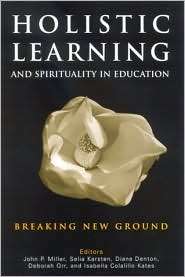 Holistic Learning and Spirituality in Education Breaking New Ground 