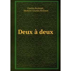   Deux Ã  deux Madame Charles Reybaud Charles Reybaud  Books