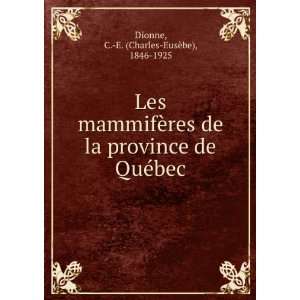   de QuÃ©bec C. E. (Charles EusÃ¨be), 1846 1925 Dionne Books