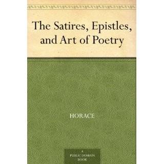The Satires, Epistles, and Art of Poetry by Horace ( Kindle Edition 