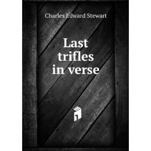  Last trifles in verse Charles Edward Stewart Books