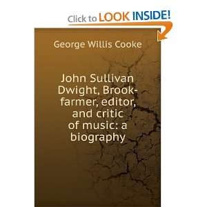  John Sullivan Dwight, Brook farmer, editor, and critic of 
