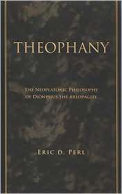 Theophany The Neoplatonic Philosophy of Dionysius the Areopagite 