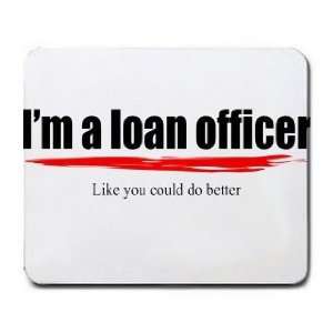  Im a loan officer Like you could do better Mousepad 