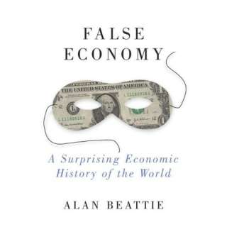 Image False Economy A Surprising Economic History of the World Alan 