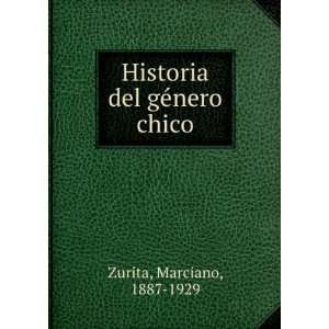    Historia del gÃ©nero chico Marciano, 1887 1929 Zurita Books