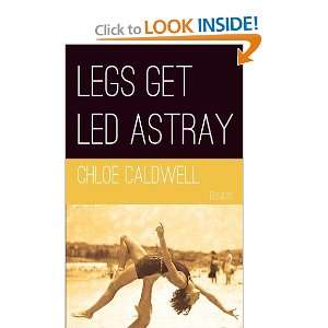  Legs Get Led Astray [Paperback] Chloe Caldwell Books