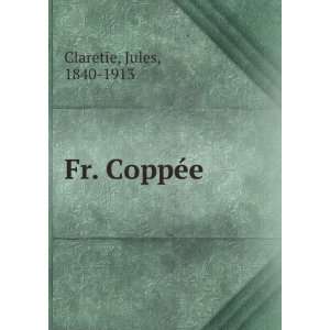  Fr. CoppÃ©e Jules, 1840 1913 Claretie Books