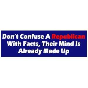   confuse a Republican with facts BUMPER STICKER 