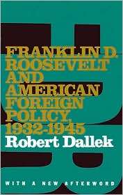 Franklin D. Roosevelt and American Foreign Policy, 1932 1945 With a 