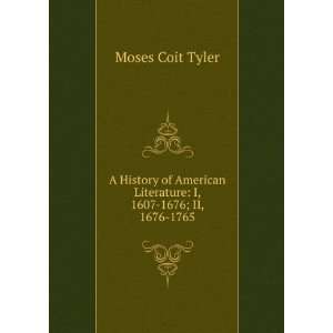   Literature I, 1607 1676; II, 1676 1765 Moses Coit Tyler Books