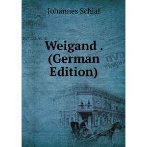 Weigand . (German Edition) Johannes Schlaf  Books