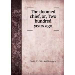   chief, or, Two hundred years ago Daniel P. 1795 1868 Thompson Books