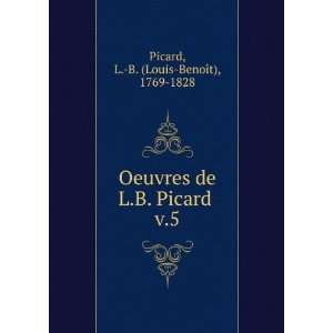   de L.B. Picard . v.5 L. B. (Louis BenoÃ®t), 1769 1828 Picard Books