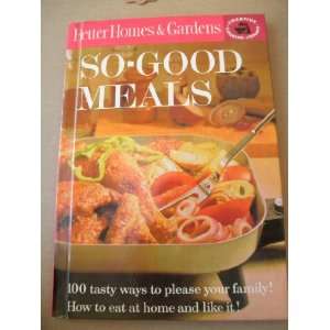  Better Homes and Gardens So Good Meals   100 tasty ways 