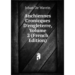   engleterre, Volume 2 (French Edition) Jehan De Wavrin Books