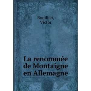  La renommÃ©e de Montaigne en Allemagne Victor Bouillier Books