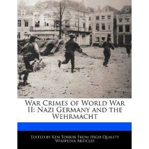  War Crimes of World War II Nazi Germany and the Wehrmacht 