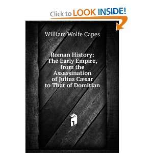   of Julius Caesar to That of Domitian William Wolfe Capes Books