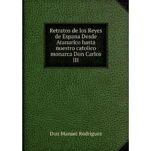   nuestro catolico monarca Don Carlos III Don Manuel Rodriguez Books