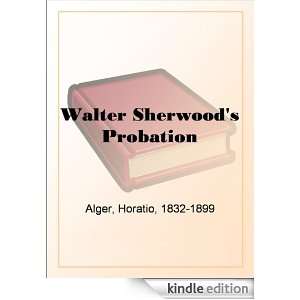 Walter Sherwoods Probation Horatio Alger  Kindle Store