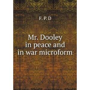  Mr. Dooley in peace and in war microform F. P. D Books