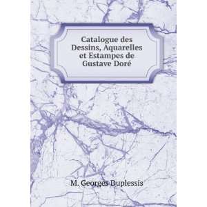   Aquarelles et Estampes de Gustave DorÃ© M. Georges Duplessis Books