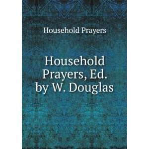   Prayers, Ed. by W. Douglas Household Prayers  Books