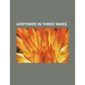    Airpower in three wars (9781234264833) U.S. Government Books