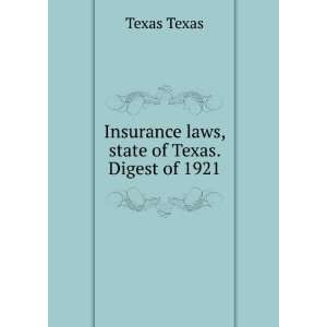    Insurance laws, state of Texas. Digest of 1921 Texas Texas Books