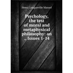  Psychology, the test of moral and metaphysical philosophy 