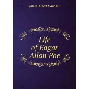 Life of Edgar Allan Poe James Albert Harrison  Books