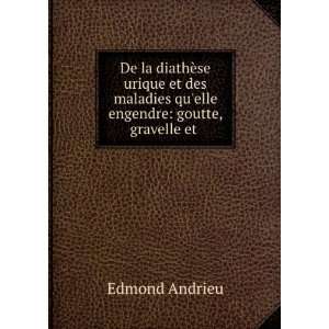   engendre goutte, gravelle et . Edmond Andrieu  Books